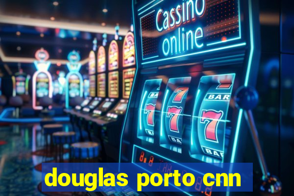 douglas porto cnn