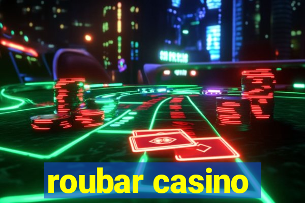 roubar casino