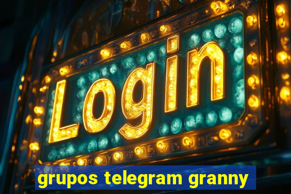 grupos telegram granny