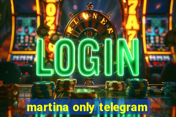 martina only telegram