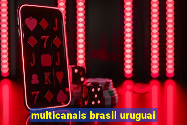 multicanais brasil uruguai