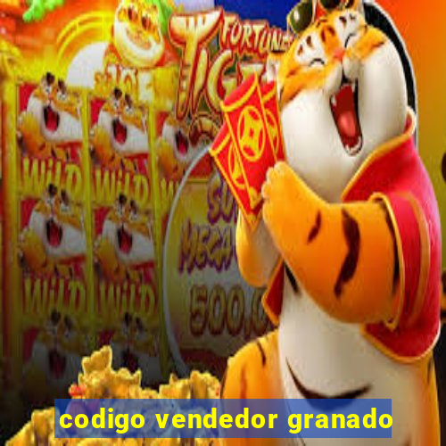 codigo vendedor granado