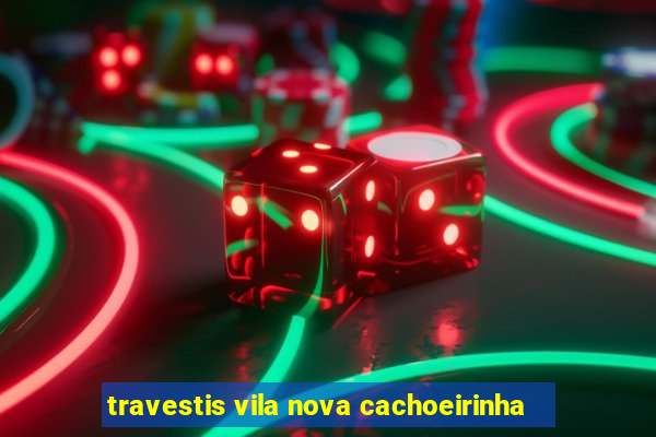 travestis vila nova cachoeirinha