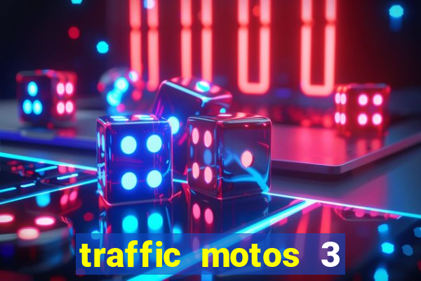 traffic motos 3 dinheiro infinito