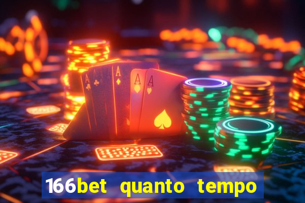 166bet quanto tempo demora para cair na conta