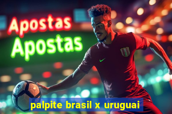 palpite brasil x uruguai