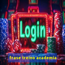 frase treino academia