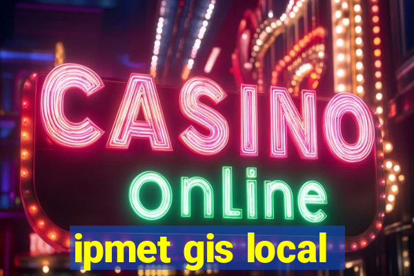 ipmet gis local