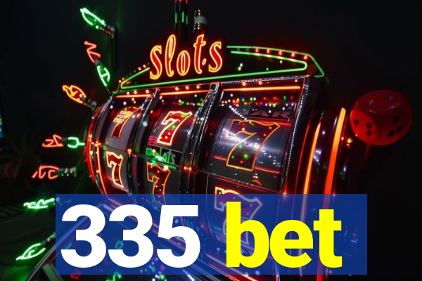 335 bet