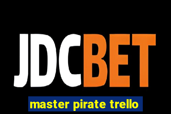 master pirate trello