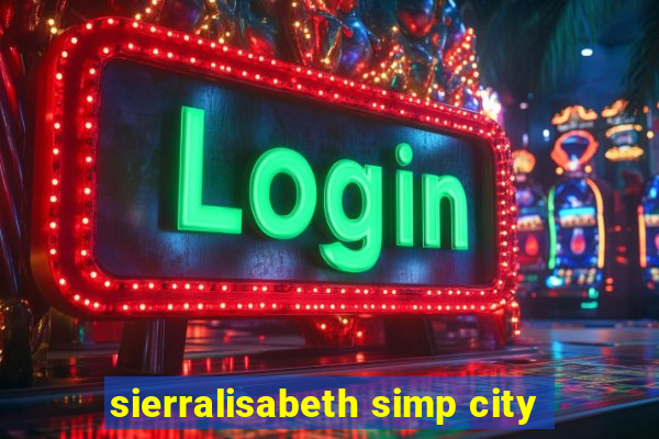 sierralisabeth simp city