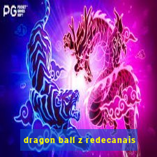 dragon ball z redecanais