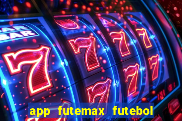 app futemax futebol ao vivo