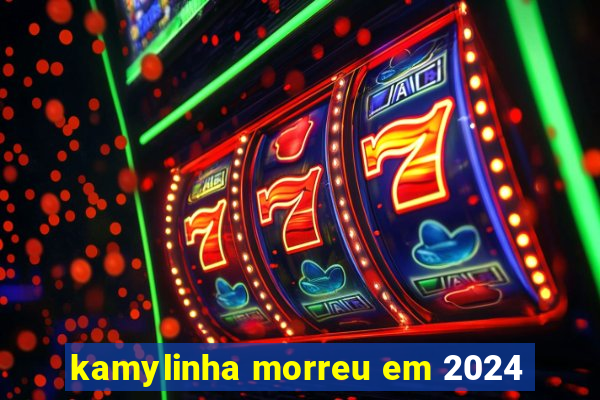 kamylinha morreu em 2024