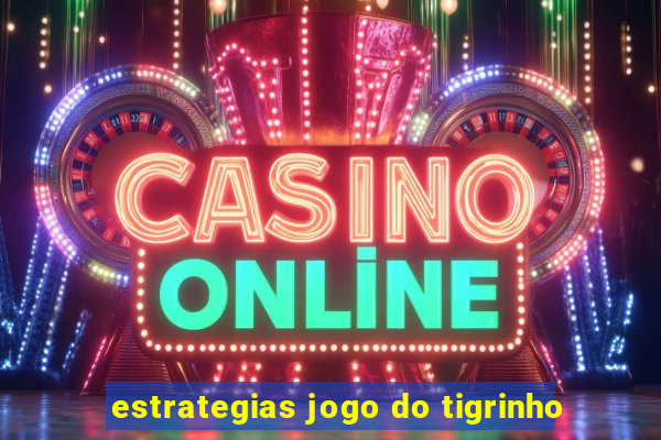 estrategias jogo do tigrinho