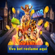 tivo bet reclame aqui