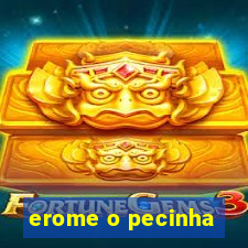 erome o pecinha