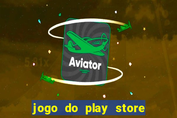 jogo do play store que ganha dinheiro de verdade