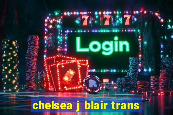 chelsea j blair trans