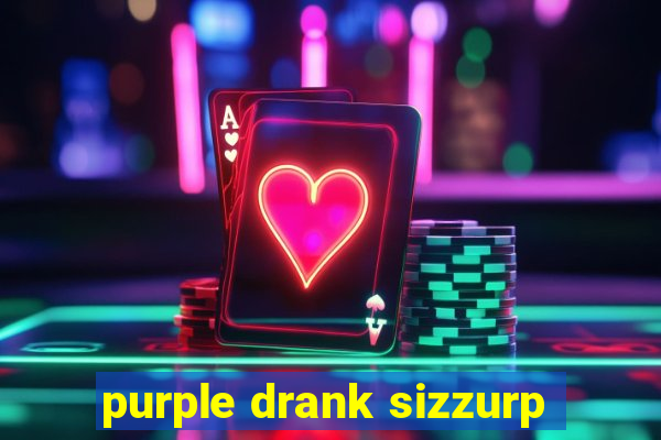 purple drank sizzurp