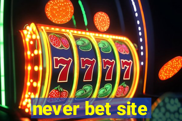 never bet site