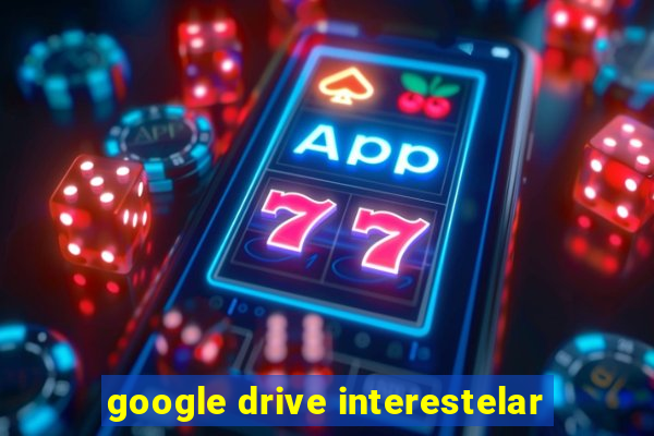 google drive interestelar