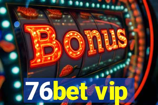 76bet vip