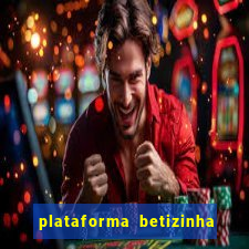 plataforma betizinha é confiável