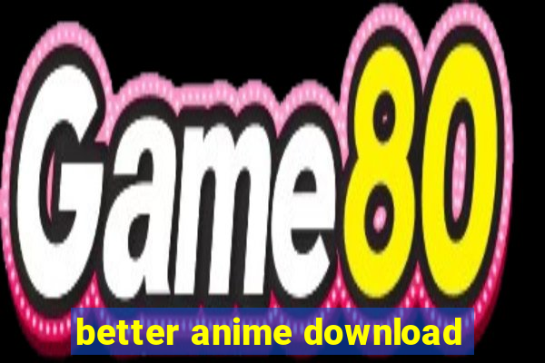 better anime download