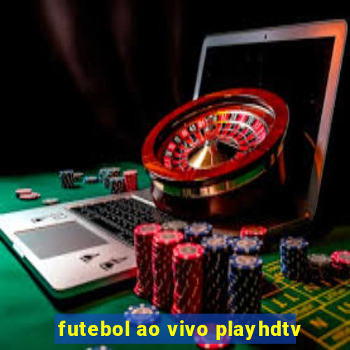 futebol ao vivo playhdtv