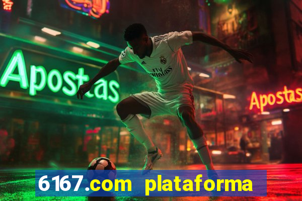 6167.com plataforma de jogos