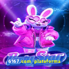 6167.com plataforma de jogos