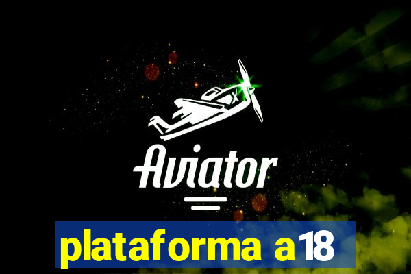 plataforma a18