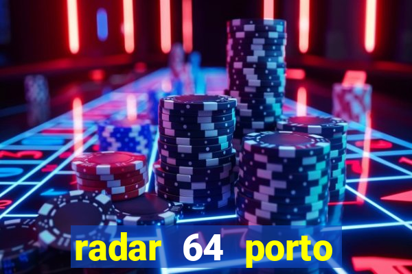 radar 64 porto seguro hoje