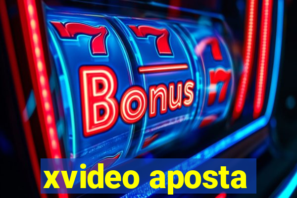 xvideo aposta