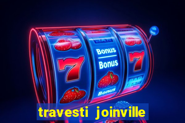 travesti joinville vila nova