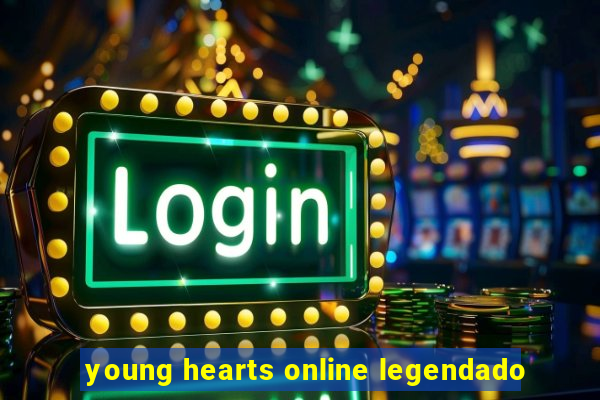 young hearts online legendado