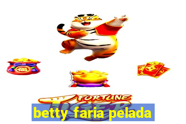 betty faria pelada