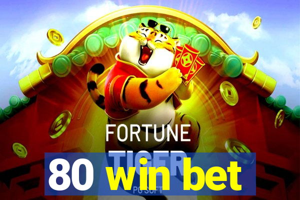 80 win bet