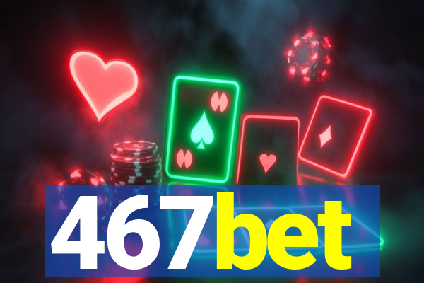 467bet