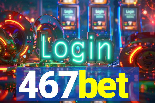 467bet