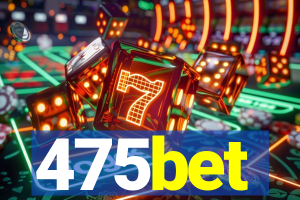 475bet