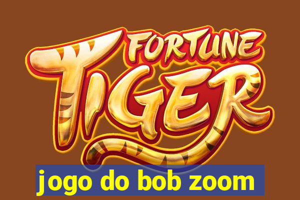 jogo do bob zoom