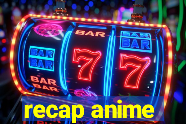 recap anime