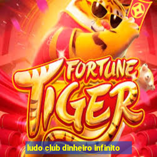 ludo club dinheiro infinito