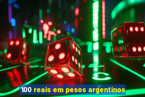 100 reais em pesos argentinos