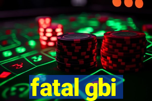 fatal gbi