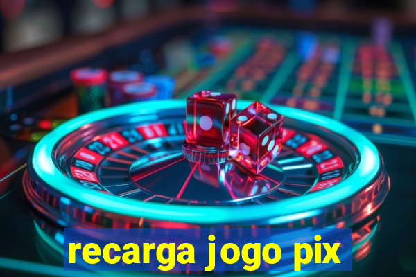 recarga jogo pix