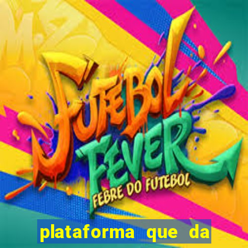 plataforma que da dinheiro pra jogar