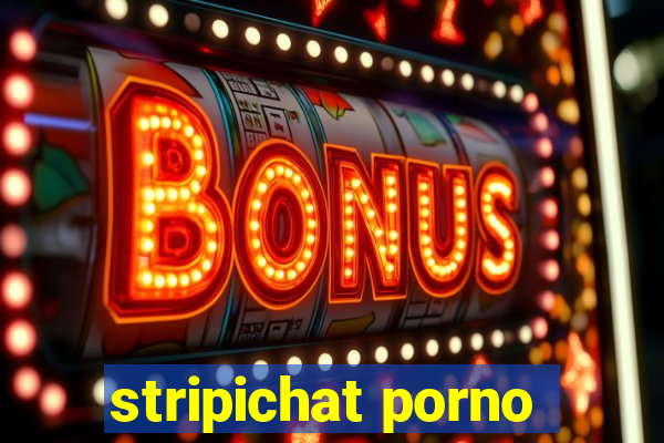 stripichat porno